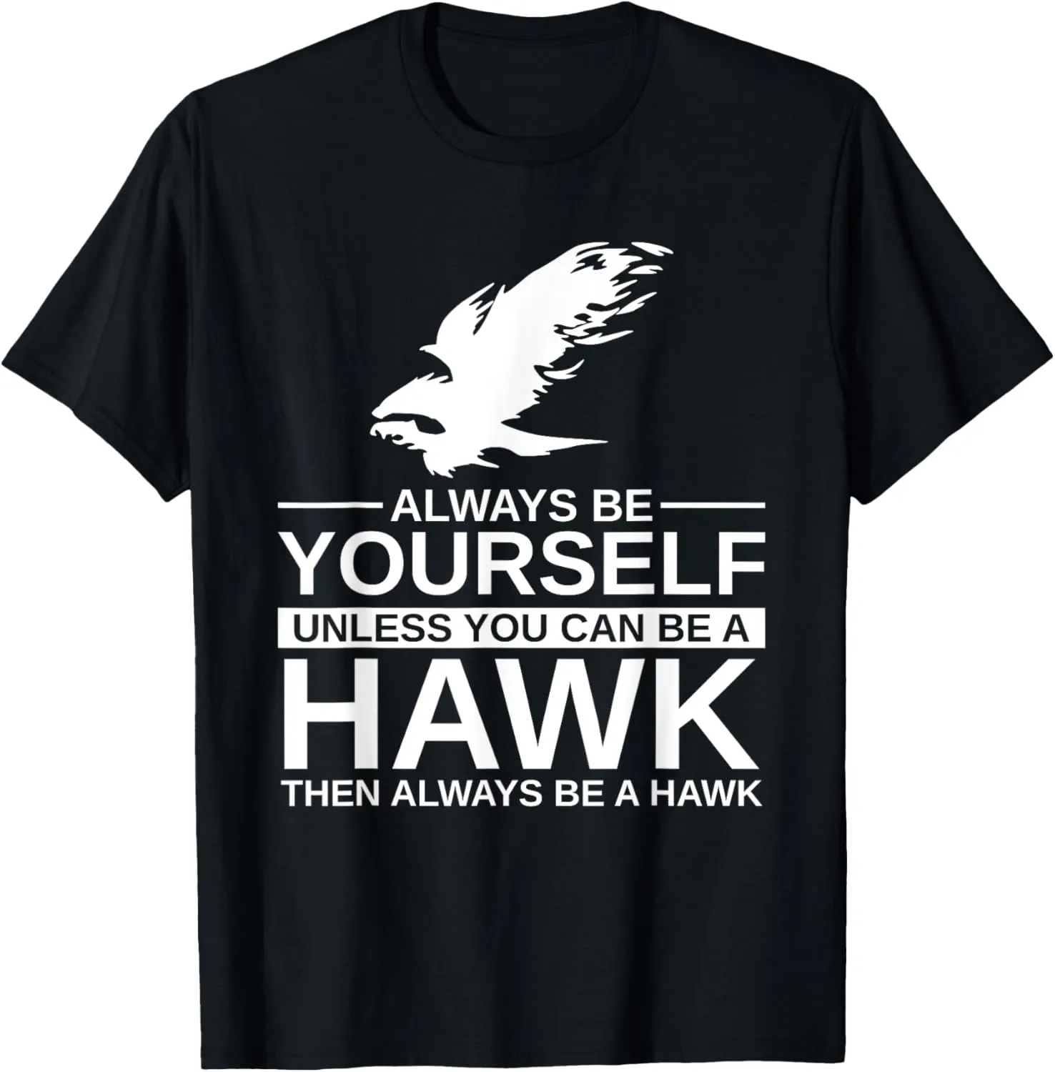 Always Be Yourself Unless You Can Be A Hawk T-Shirt for Men, Women, Kids, Girls - Black, Short Sleeve, Classic Fit, Unisex-Adults, Cotton, Polyester