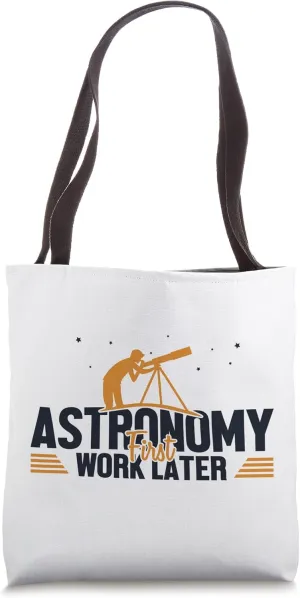 Astronomy First Work Later Cosmologist Astronomer Astronomy Tote Bag