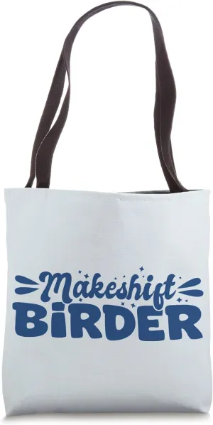 Funny Makeshift Birder Silly Birdwatcher Struggle Humor Tote Bag