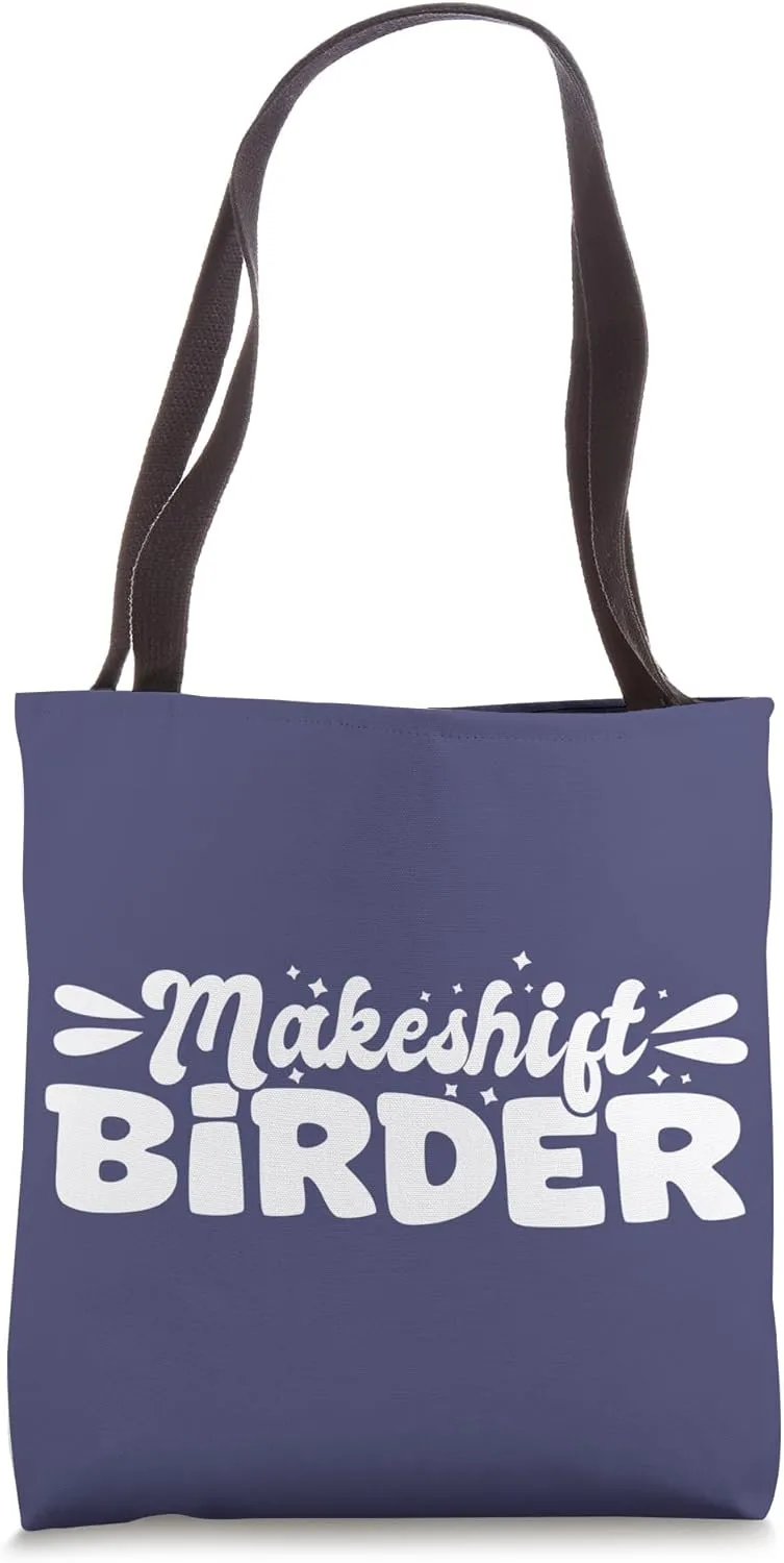 Funny Makeshift Birder Silly Birdwatcher Struggle Humor Tote Bag