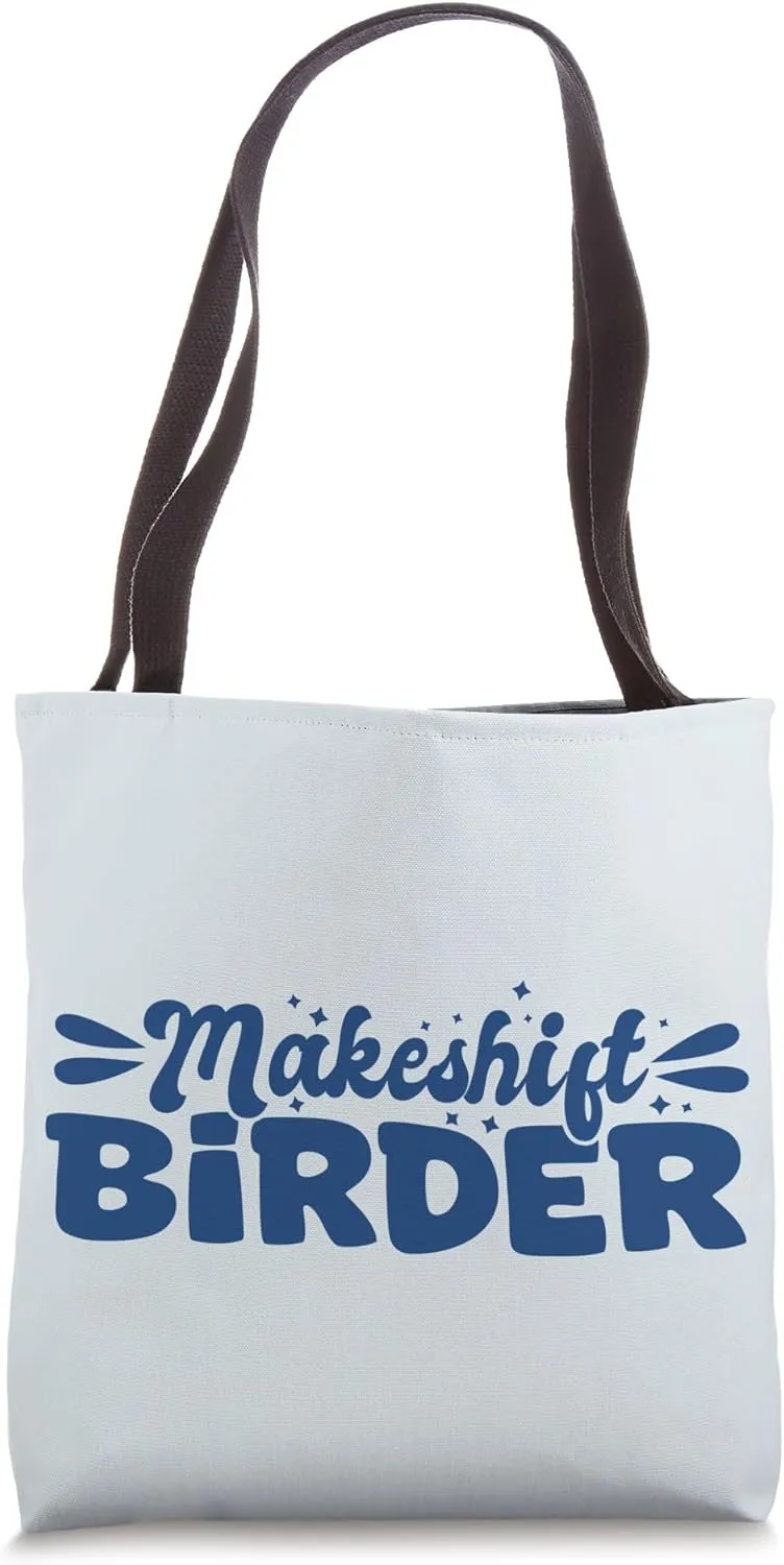 Funny Makeshift Birder Silly Birdwatcher Struggle Humor Tote Bag