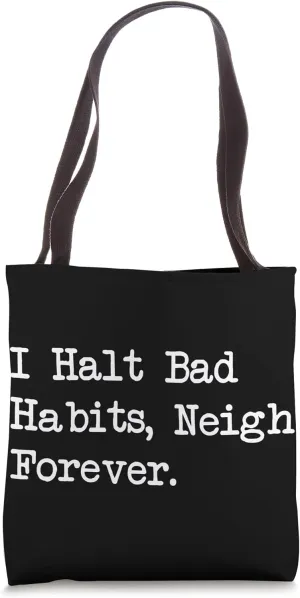 I Halt Bad Habits Neigh Forever Funny Equestrian Humor Tote Bag