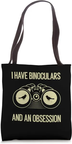 I have binoculars and an obsession. Funny Birdwatching Tote Bag