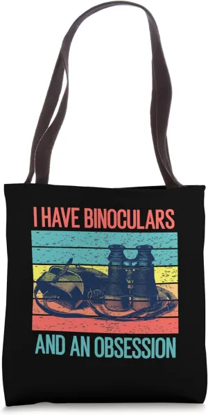 I have binoculars and an obsession. Funny Birdwatching Tote Bag