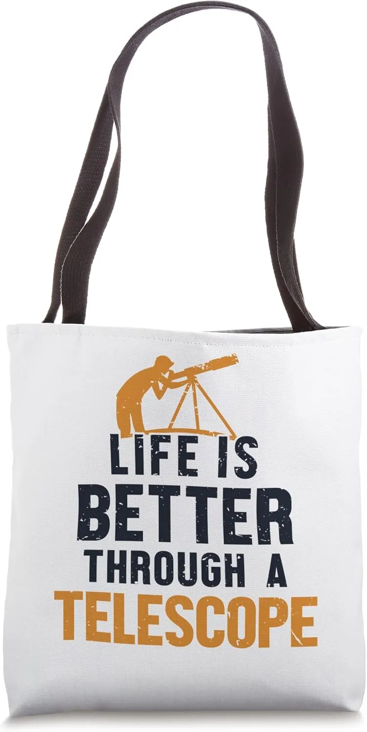 Life Is Better Through A Telescope Cosmologist Astronomy Tote Bag