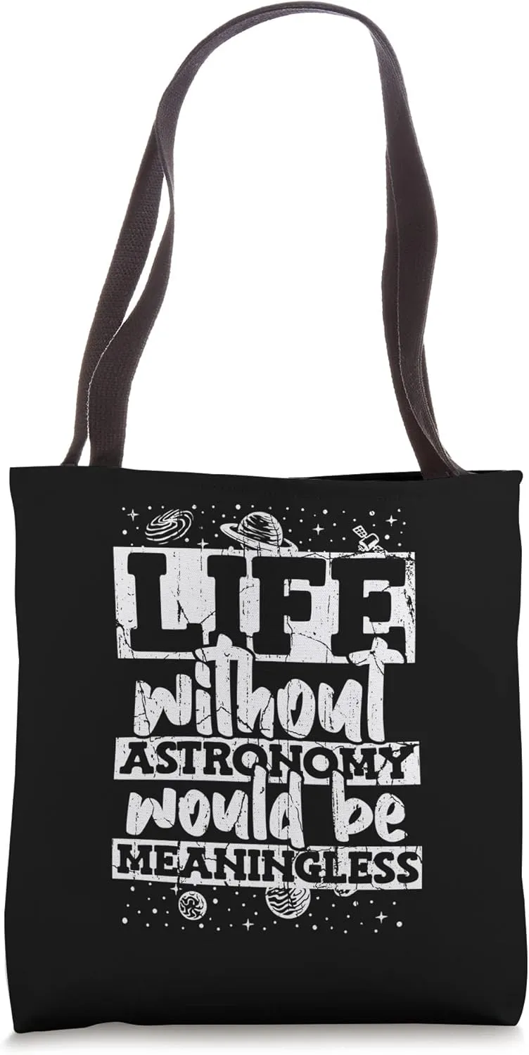 Life Without Astronomy Would Be Meaningless Astronomy Tote Bag