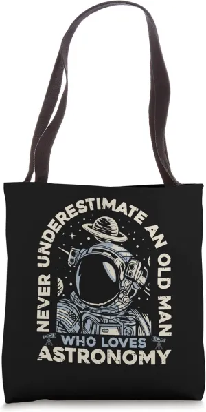 Never Underestimate An Old Man Who Loves Astronomy Astronomy Tote Bag