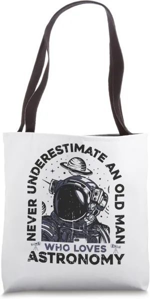 Never Underestimate An Old Man Who Loves Astronomy Astronomy Tote Bag