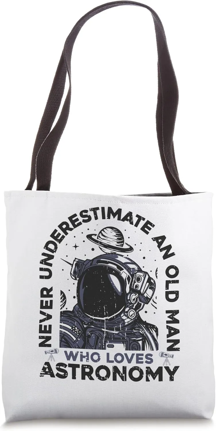 Never Underestimate An Old Man Who Loves Astronomy Astronomy Tote Bag