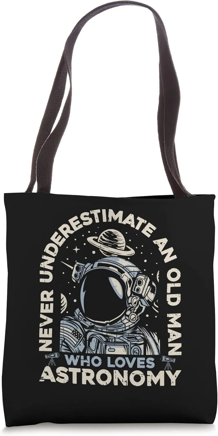 Never Underestimate An Old Man Who Loves Astronomy Astronomy Tote Bag