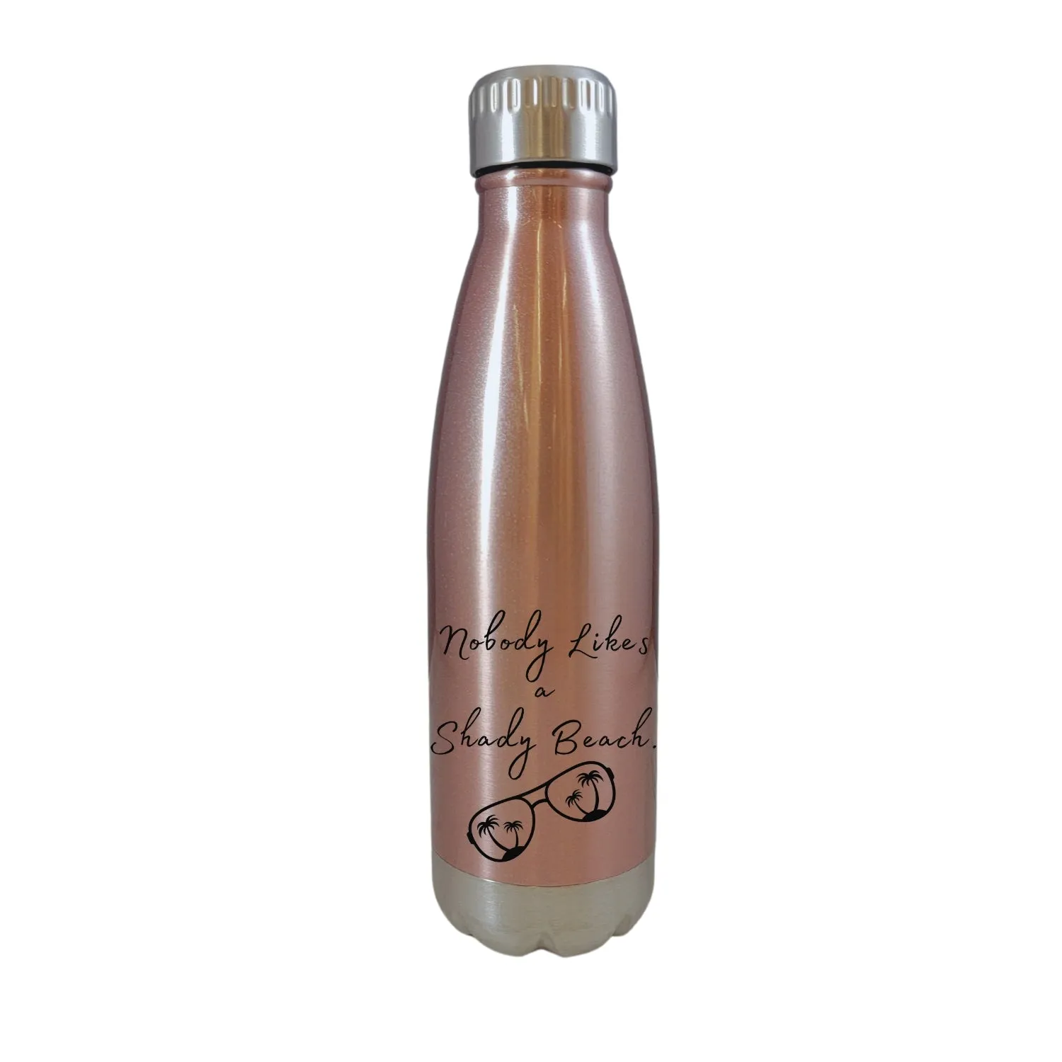 Nobody Likes A Shady Beach Rose Gold 17oz Water Bottle LA5119