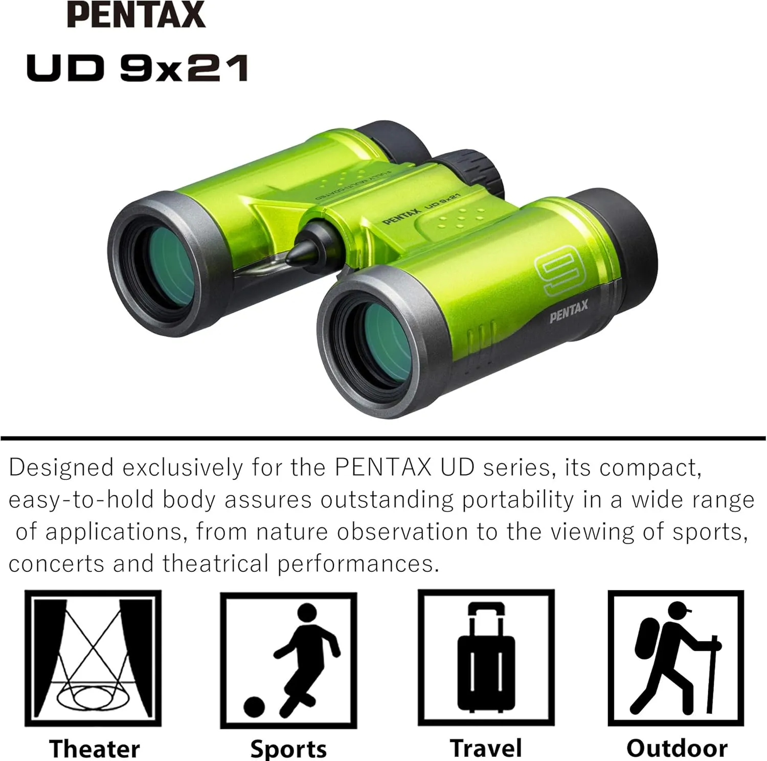 PENTAX Binoculars UD 9x21 Green. A bright, clear field of view, a compact, lightweight body with roof prism, Fully Multi-Coated optics provides excellent image performance. Concerts Sports Traveling.