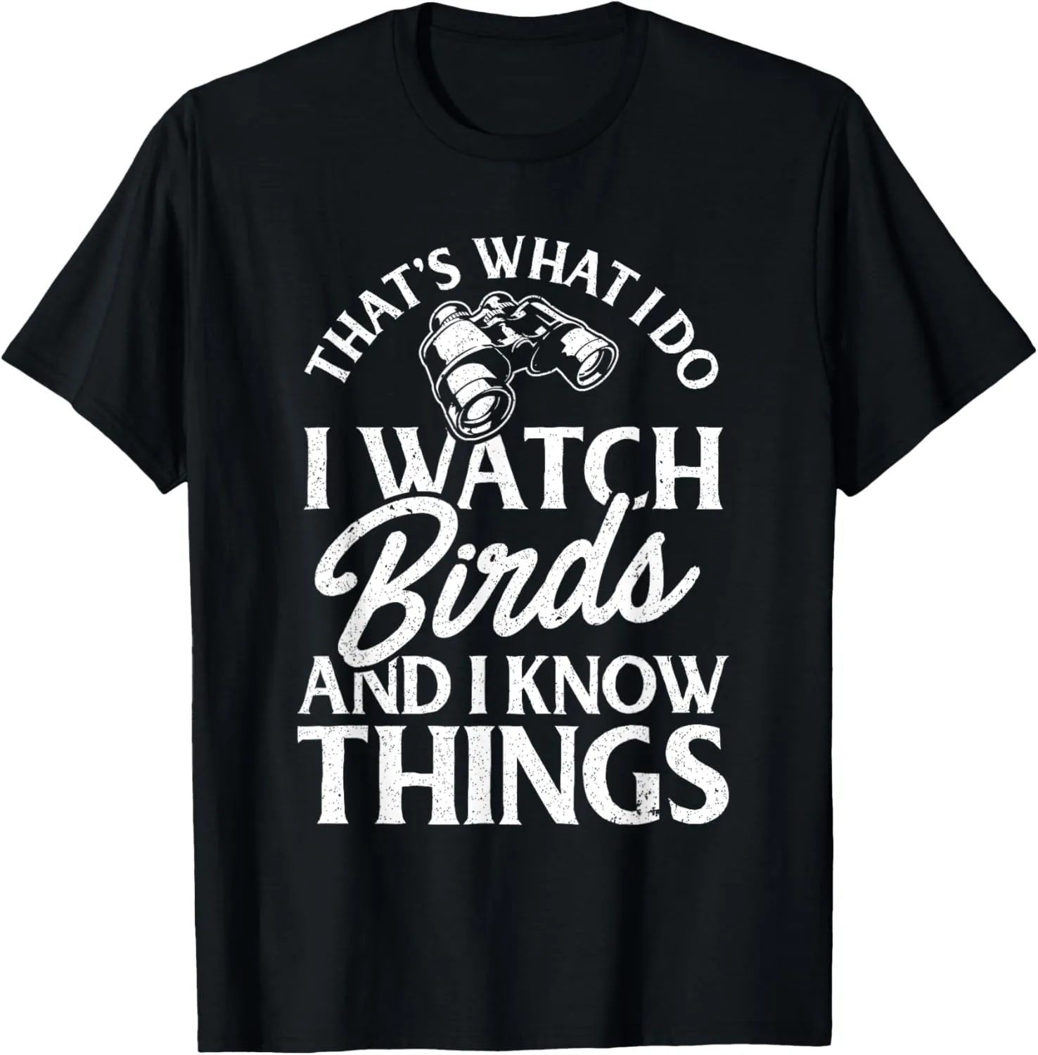 That's What I Do I Watch Birds And I Know Things T-Shirt