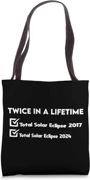 Twice in a Lifetime Total Solar Eclipse 2024 Totality 2017 Tote Bag