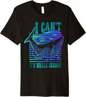 Whale watching I can't it's whale season Premium T-Shirt