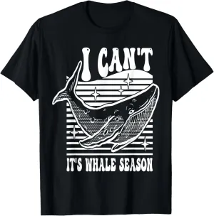 Whale watching I can't it's whale season T-Shirt