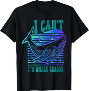 Whale watching I can't it's whale season T-Shirt