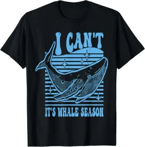 Whale watching I can't it's whale season T-Shirt
