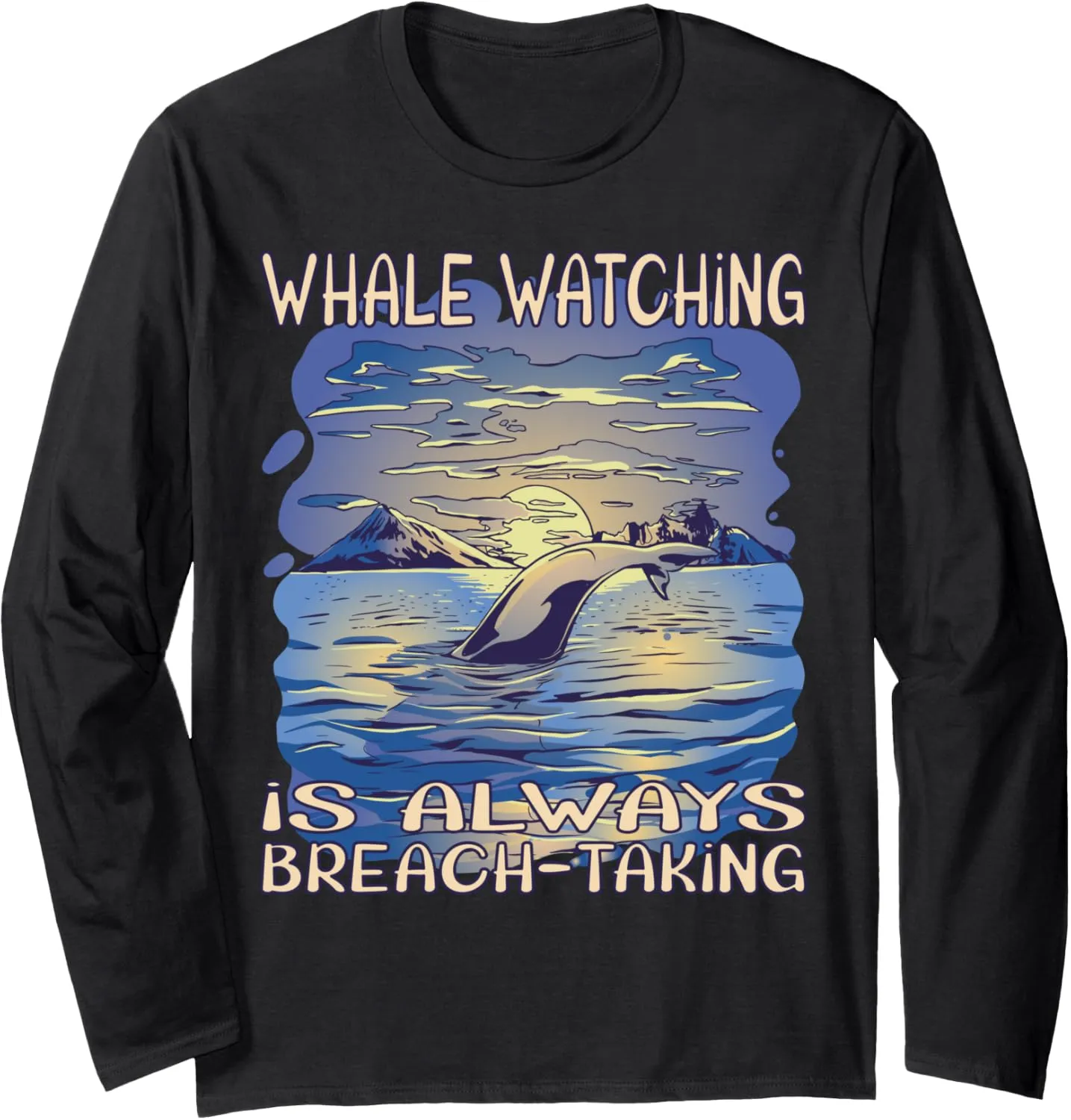Whale watching is always breach-taking Long Sleeve T-Shirt
