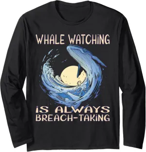 Whale watching is always breach-taking Long Sleeve T-Shirt