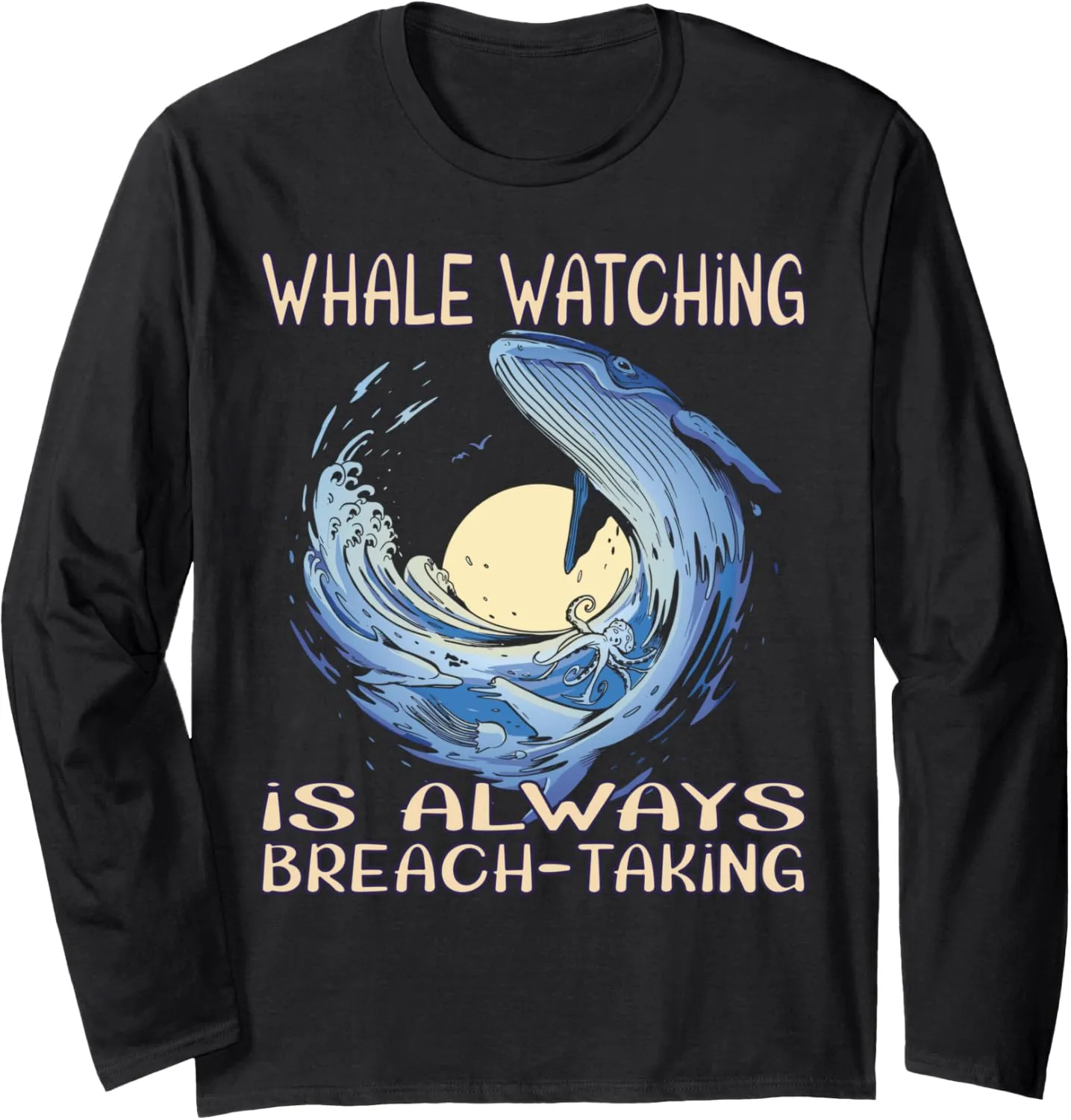 Whale watching is always breach-taking Long Sleeve T-Shirt