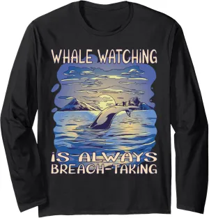 Whale watching is always breach-taking Long Sleeve T-Shirt