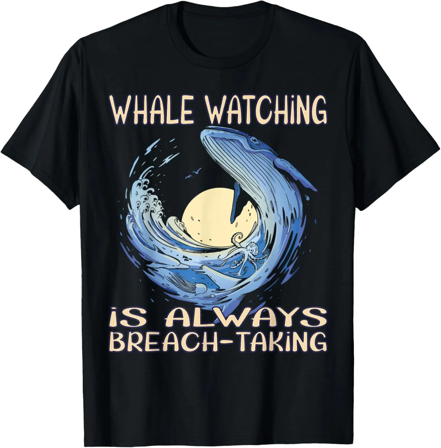 Whale watching is always breach-taking T-Shirt
